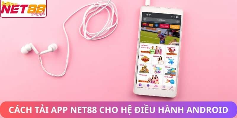 Cách tải app Net88 cho hệ điều hành android