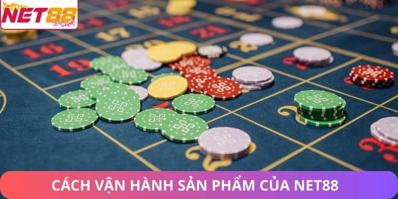 Cách vận hành sản phẩm của Net88