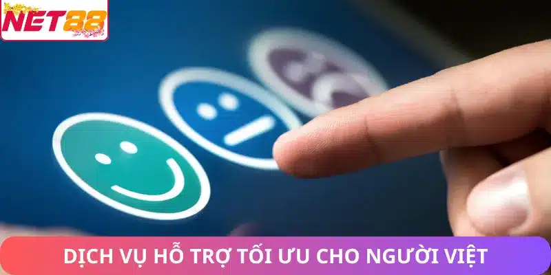 Dịch vụ hỗ trợ tối ưu cho người Việt