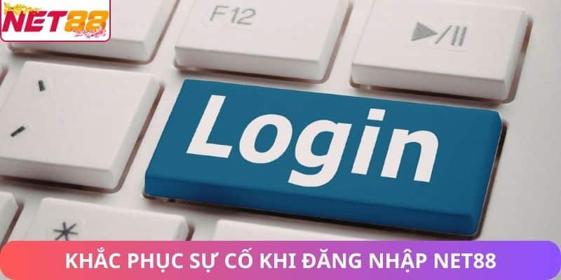 Khắc phục sự cố thường gặp khi đăng nhập Net88