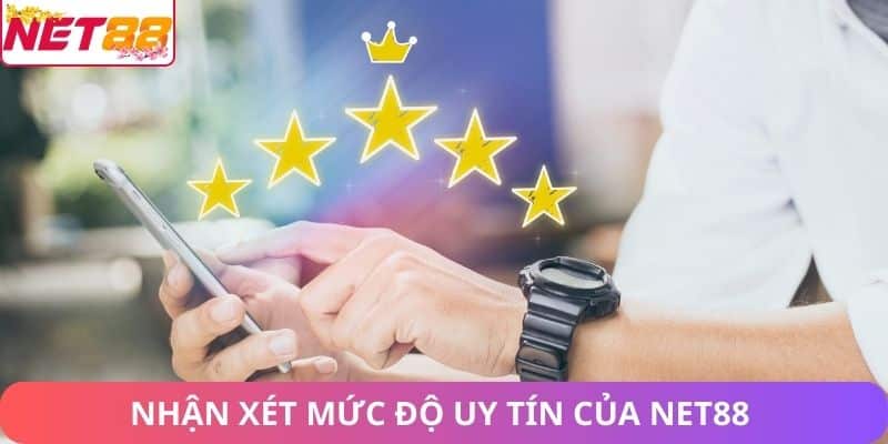 Nhận xét mức độ uy tín của NET88 