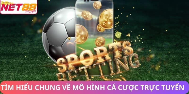 Tìm hiểu chung về mô hình cá cược trực tuyến